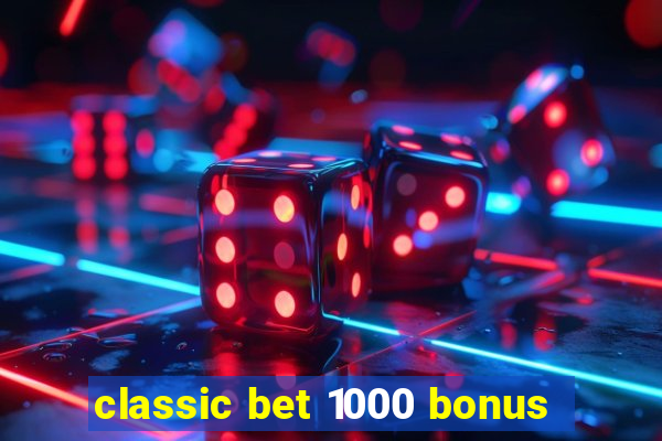 classic bet 1000 bonus