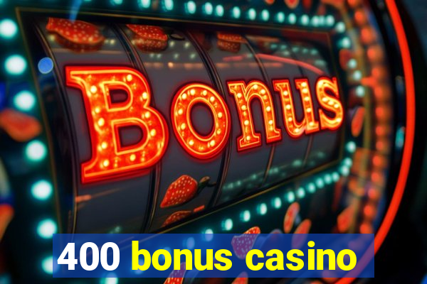 400 bonus casino