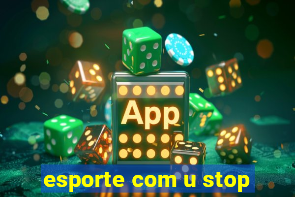 esporte com u stop