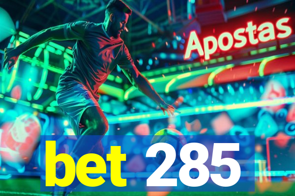 bet 285