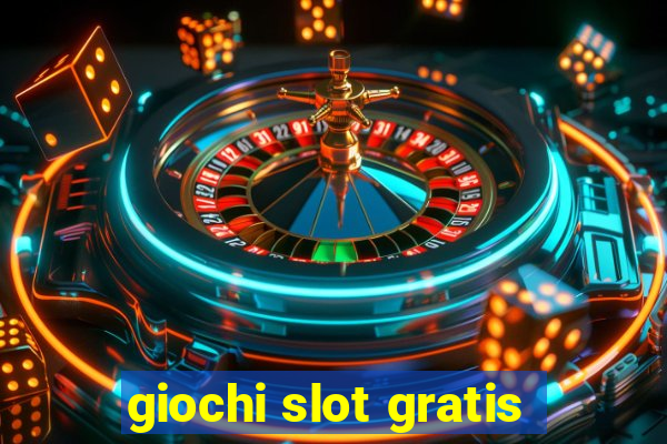 giochi slot gratis