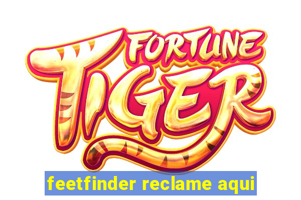 feetfinder reclame aqui