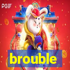 brouble