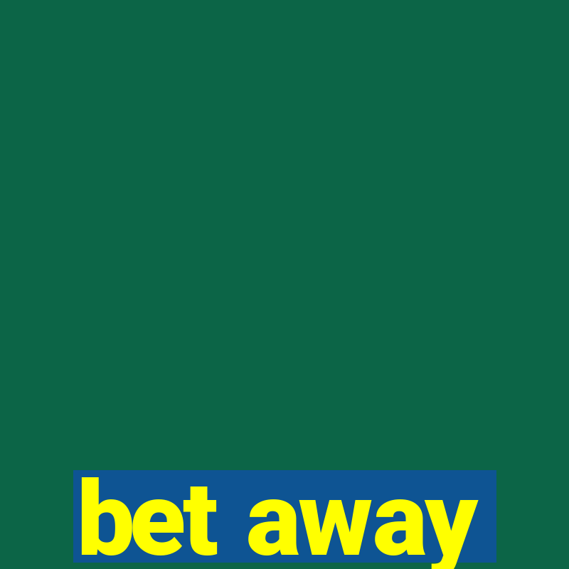 bet away