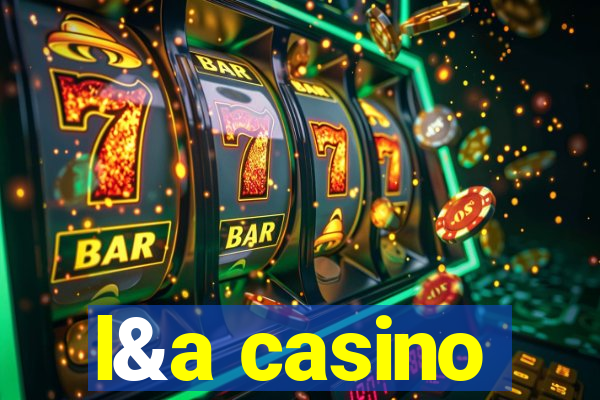 l&a casino