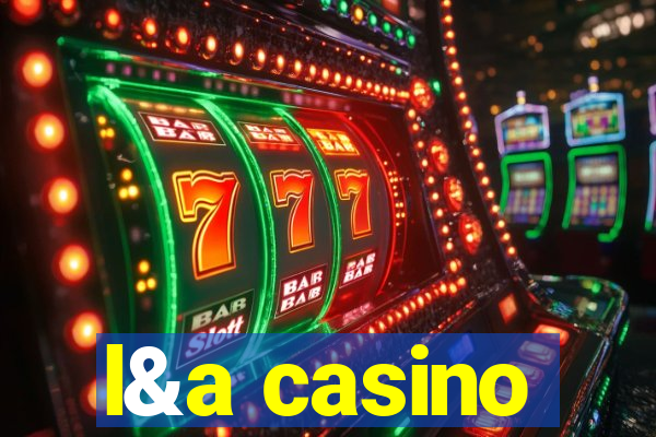 l&a casino