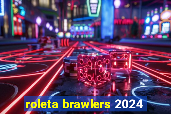 roleta brawlers 2024