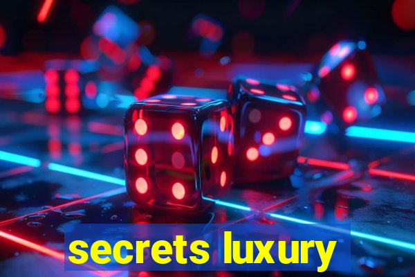 secrets luxury