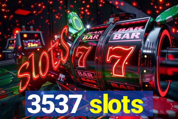 3537 slots