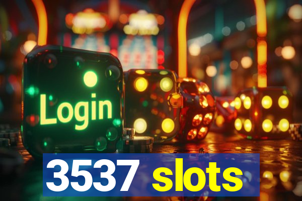 3537 slots