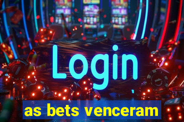 as bets venceram