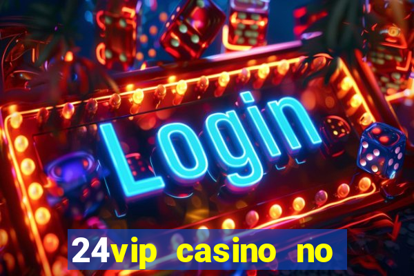 24vip casino no deposit codes