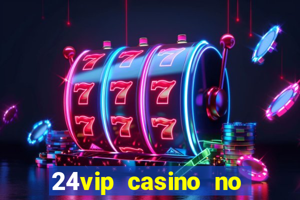 24vip casino no deposit codes