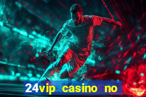 24vip casino no deposit codes