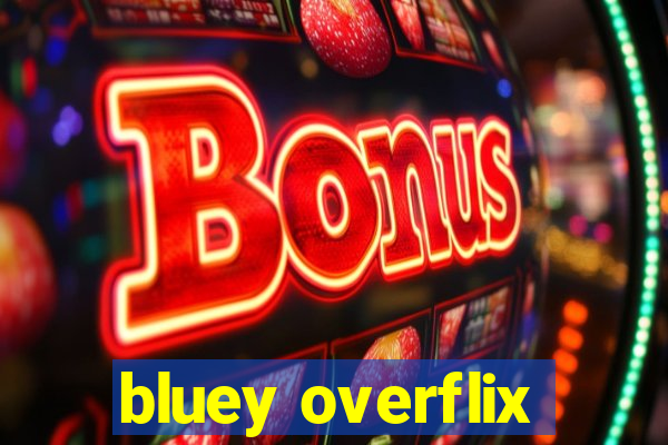 bluey overflix