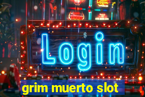 grim muerto slot