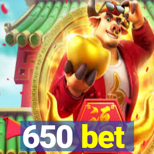 650 bet