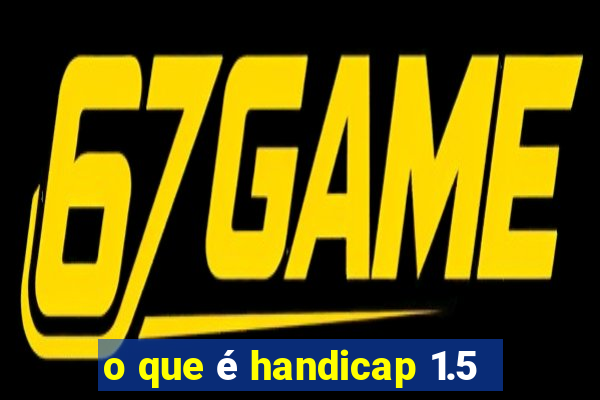 o que é handicap 1.5