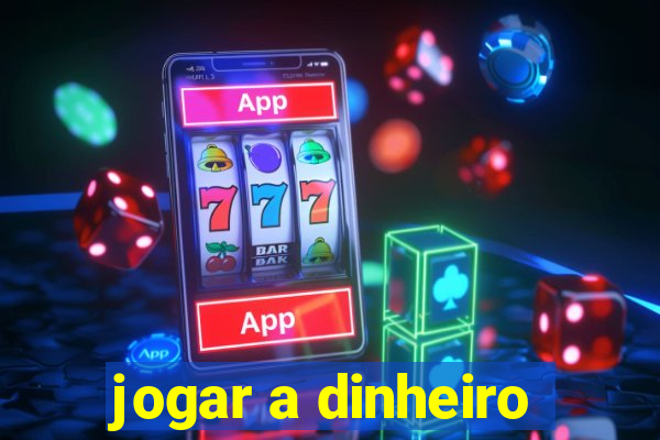 jogar a dinheiro