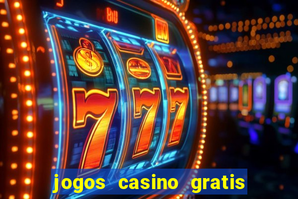 jogos casino gratis ganhar dinheiro