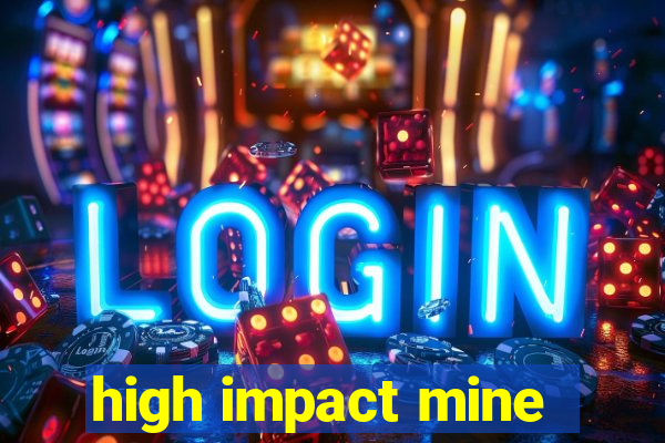 high impact mine