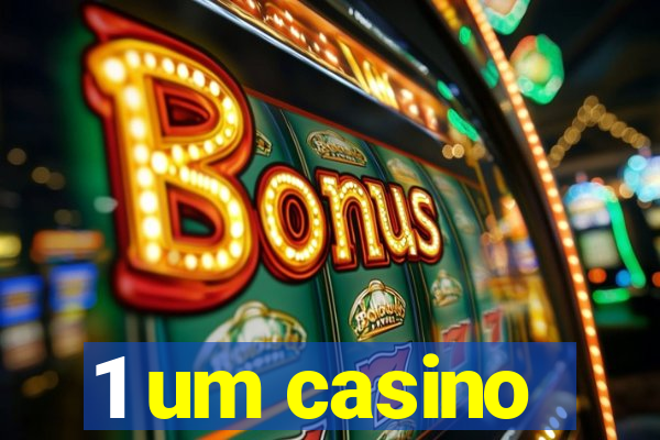 1 um casino