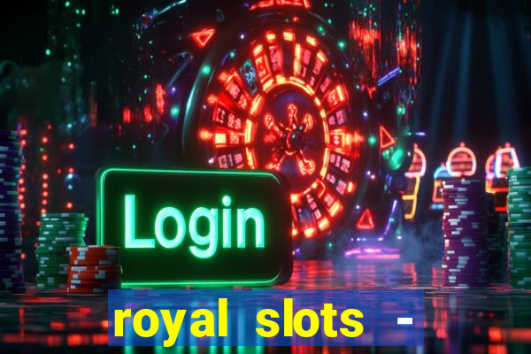 royal slots - casino slots 777