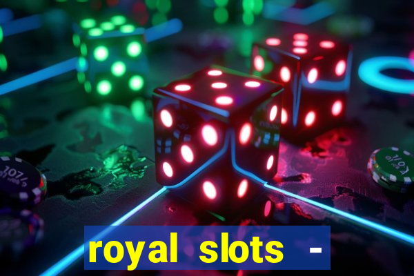 royal slots - casino slots 777