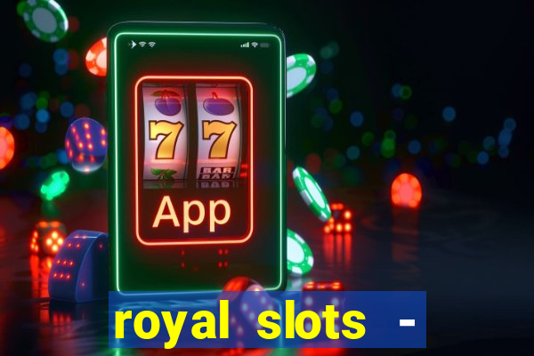 royal slots - casino slots 777