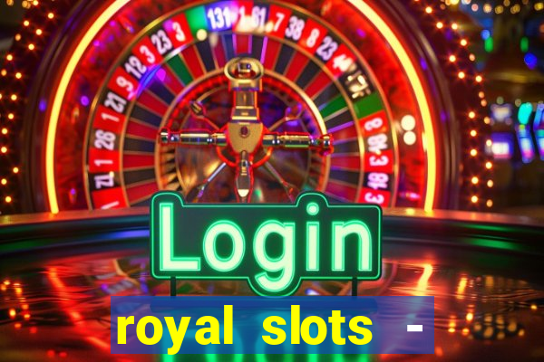 royal slots - casino slots 777