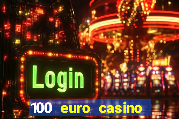 100 euro casino deposit bonus