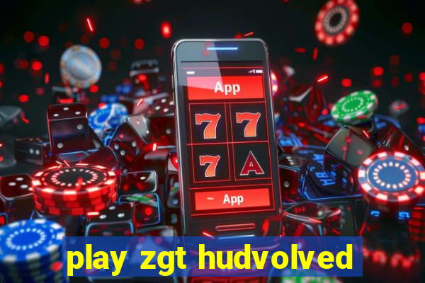 play zgt hudvolved