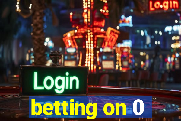 betting on 0