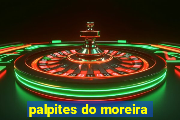 palpites do moreira