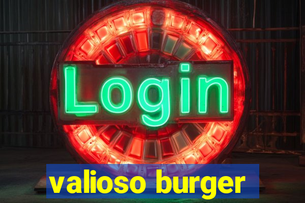 valioso burger