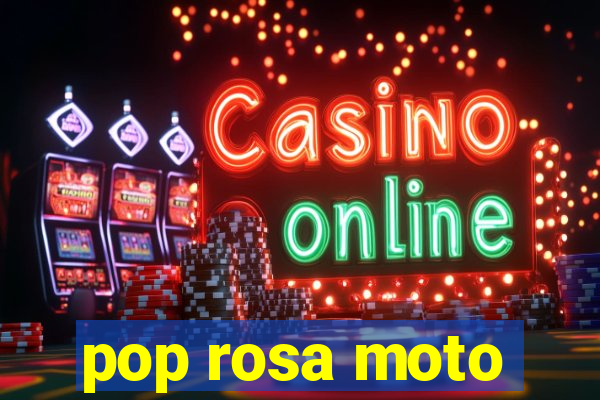 pop rosa moto