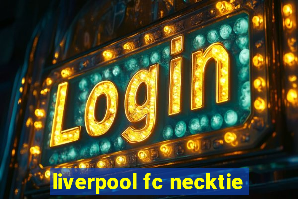 liverpool fc necktie