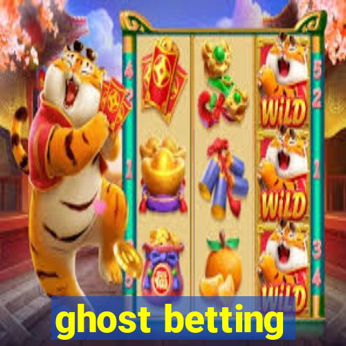 ghost betting