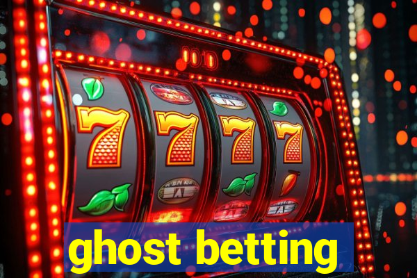 ghost betting