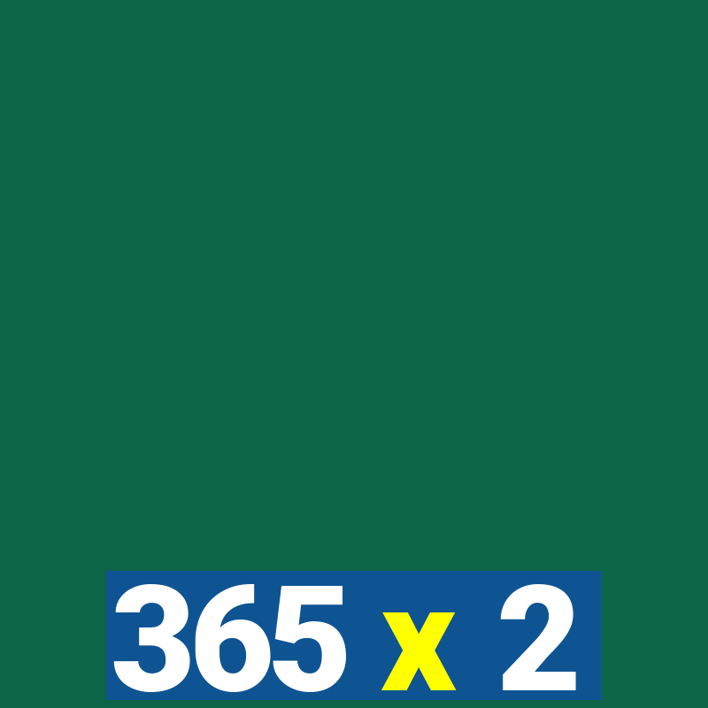 365 x 2