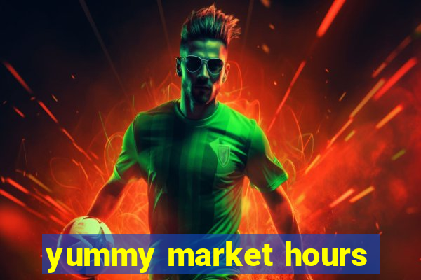 yummy market hours