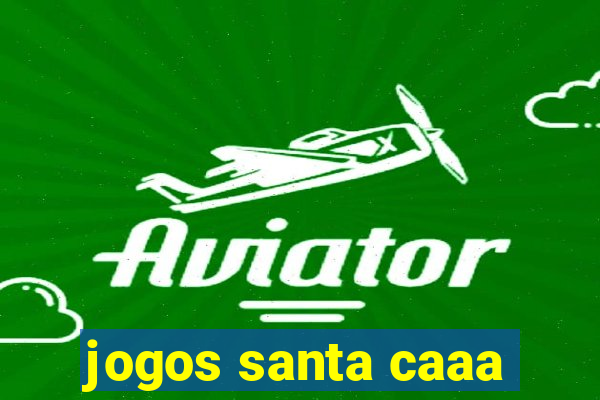 jogos santa caaa