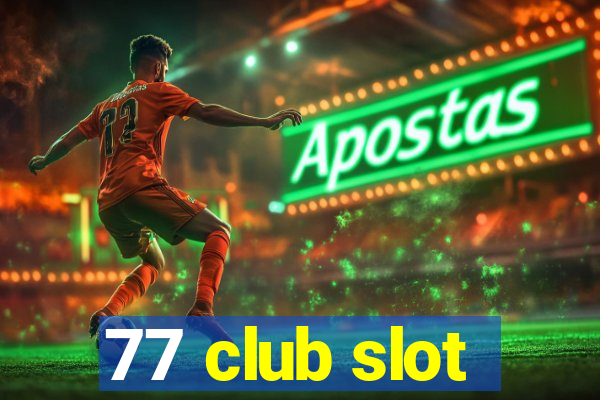 77 club slot