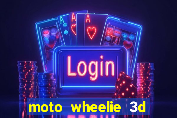 moto wheelie 3d dinheiro infinito