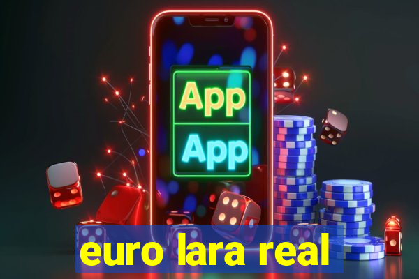 euro lara real