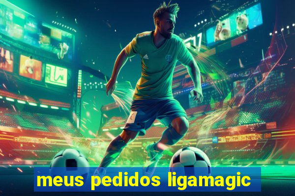 meus pedidos ligamagic