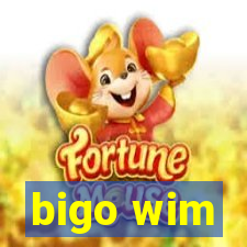 bigo wim