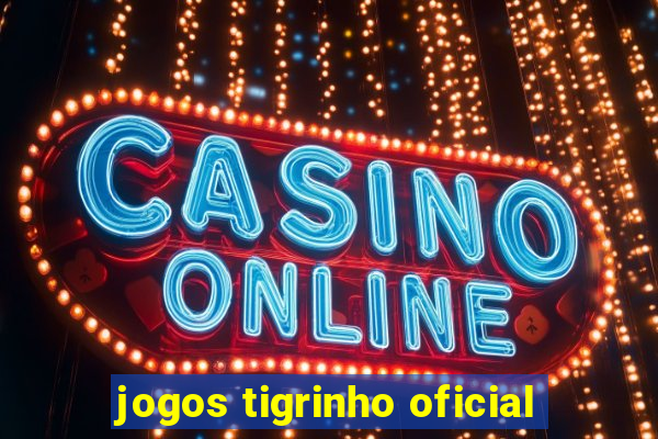 jogos tigrinho oficial