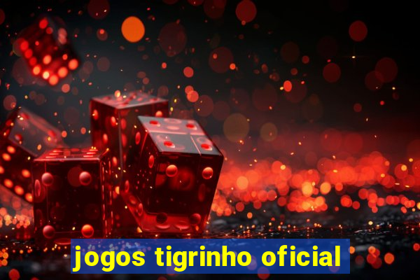 jogos tigrinho oficial