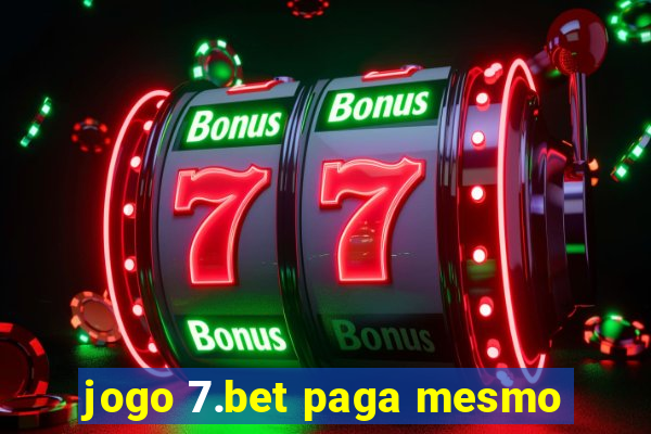 jogo 7.bet paga mesmo